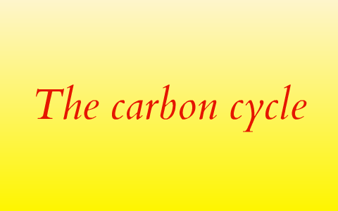 The Carbon cycle by Cathy Williams on Prezi