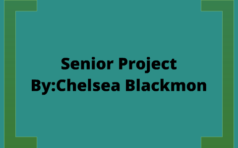 Senior Project by chelsea blackmon on Prezi