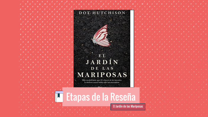 El Jardìn de las Mariposas - Etapas de la reseña by Yareli Carolina