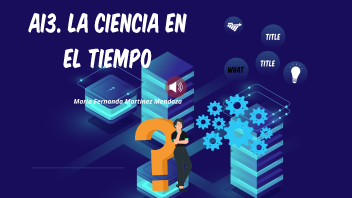 AI3. La ciencia en el tiempo by fernanda martinez on Prezi