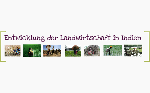 Entwicklung der Landwirtschaft in Indien by Alwine Hemme on Prezi