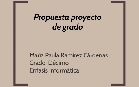 Propuesta proyecto de grado by paula ramirez on Prezi