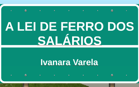 A LEI DE FERRO DOS SALÁRIOS by Ivanara Varella on Prezi