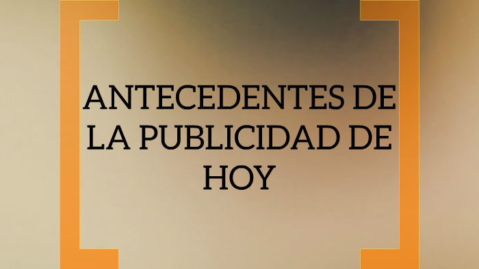 ANTECEDENTES DE LA PUBLICIDAD DE HOY by Marina Barbaro Luca on Prezi