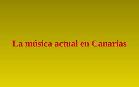 La música actual en Canarias by maria del pino mendoza vega on Prezi