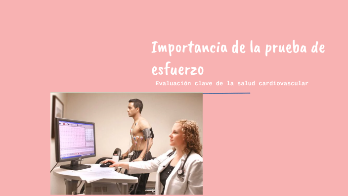 Importancia de la prueba de esfuerzo by Maria De Jesus Arroyo on Prezi