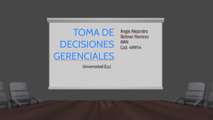 TOMA DE DECISIONES GERENCIALES by Alejandra Beltran on Prezi