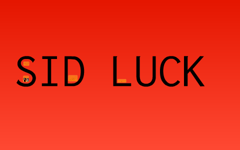 Sid Luck by Ethan Bowden on Prezi