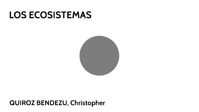 LOS ECOSISTEMAS by Christopher Quiroz Bendezu on Prezi