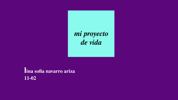 proyecto de vida by LINA SOFIA NAVARRO ARIZA on Prezi