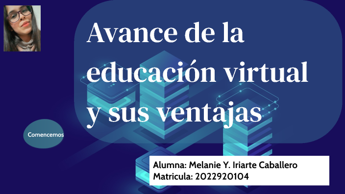 Avance de la educación virtual y sus ventajas by Melanie Iriarte on Prezi