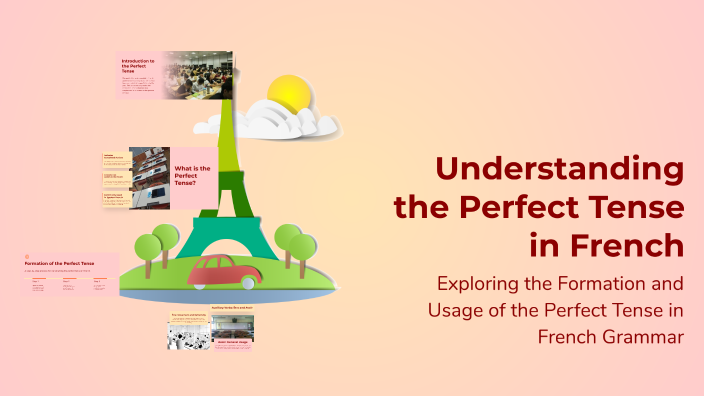 Understanding the Perfect Tense in French by Mark Wood on Prezi