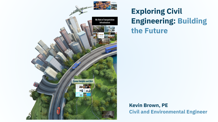 Exploring Civil Engineering: Building the Future by Kevin Brown on Prezi