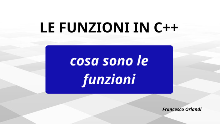 Le funzioni in c/c++ by Francesco Orlandi on Prezi