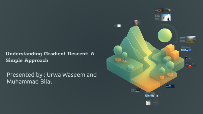 Understanding Gradient Descent: A Simple Approach by urwa waseem on Prezi