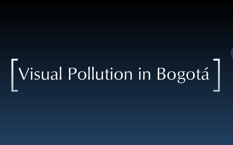 Pollution Visual in Bogotá by Clau Orjuela on Prezi