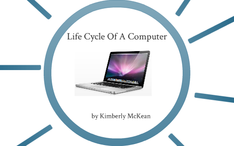 Life Cycle Of A Computer by Kimberly McKean