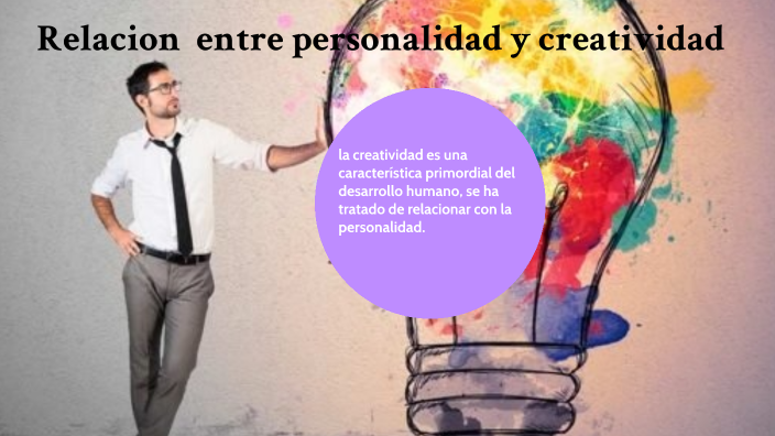 relacion entre personalidad y creatividad by Teresa Herrera on Prezi