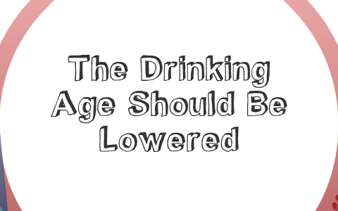 Lowered Drinking Age: Pros and Cons by Ashley Doney