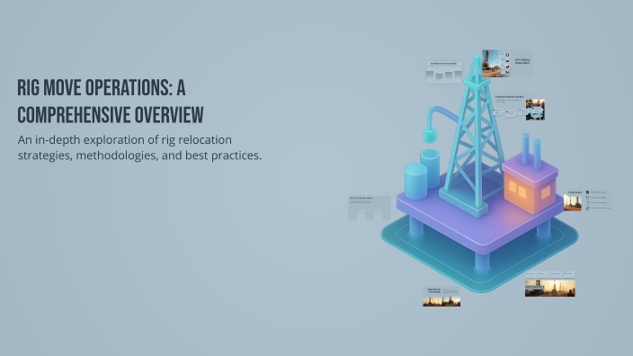 Rig Move Operations: A Comprehensive Overview by Rayan R on Prezi
