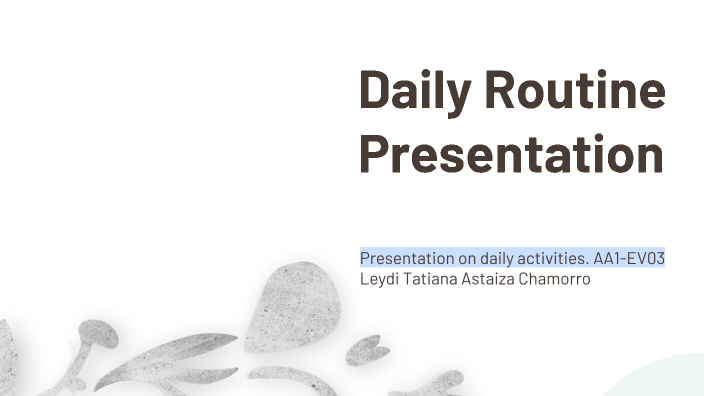 Daily Routine Presentation by Leydi Tatiana Astaiza on Prezi