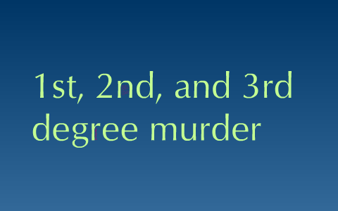 Степень st 3. First degree Murder vs second degree Murder.