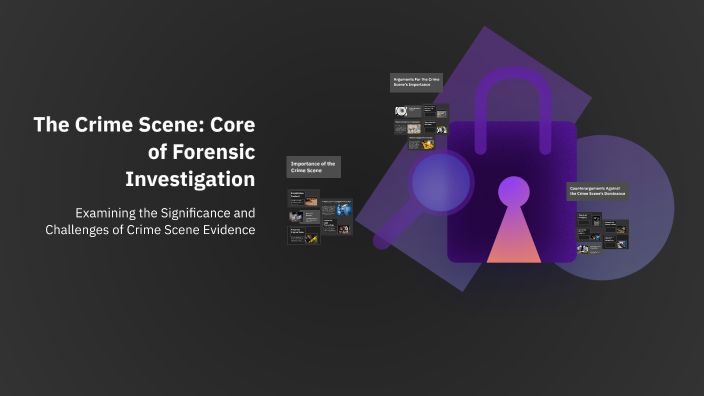 The Crime Scene: Core of Forensic Investigation by andrew strangio on Prezi