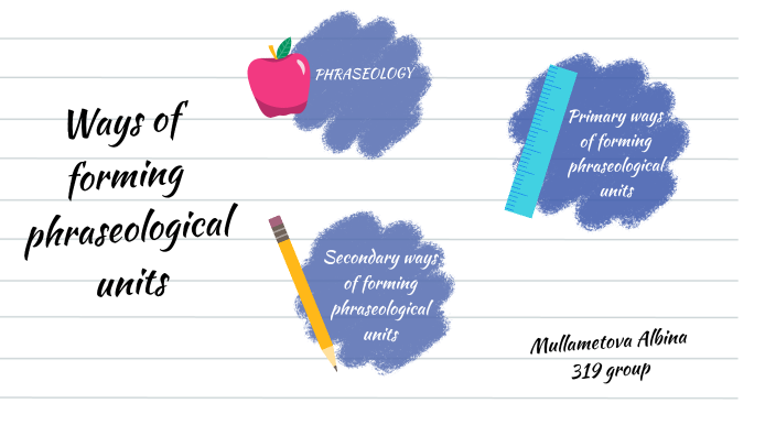 Ways Of Forming Phraseological Units By Альбина Мулламетова On Prezi