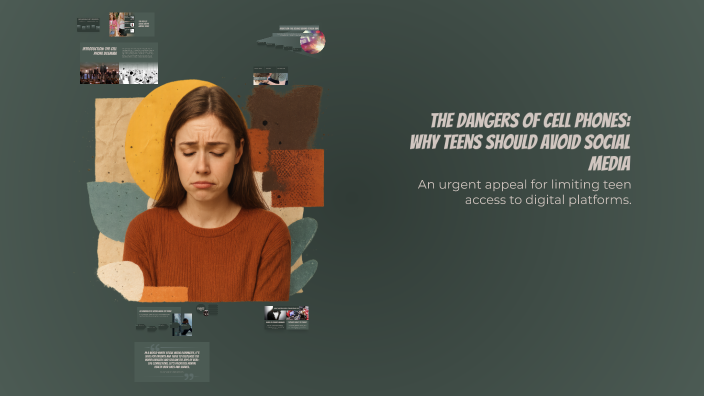 The Dangers of Cell Phones: Why Teens Should Avoid Social Media by on Prezi
