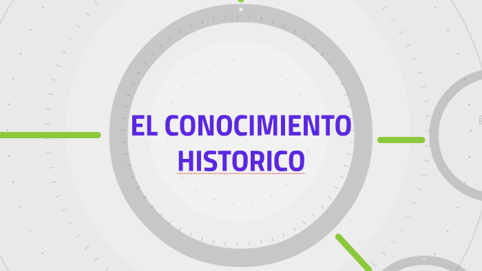 el conocimiento historico by kerlin benedith on Prezi