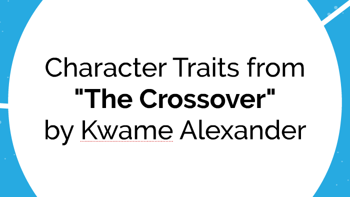 Character Traits from "The Crossover" by Kwame Alexander