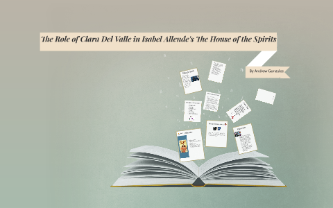 The Role of Clara Del Valle in Isabel Allende's The House of by ANDREW