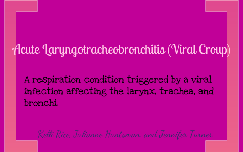 Acute Laryngotracheobronchitis (Viral Croup) By Kelli Rice On Prezi