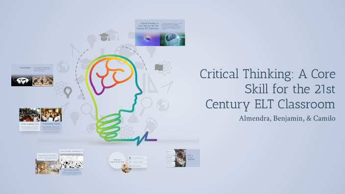 Critical Thinking: A Core Skill for the 21st Century ELT Classroom by ...