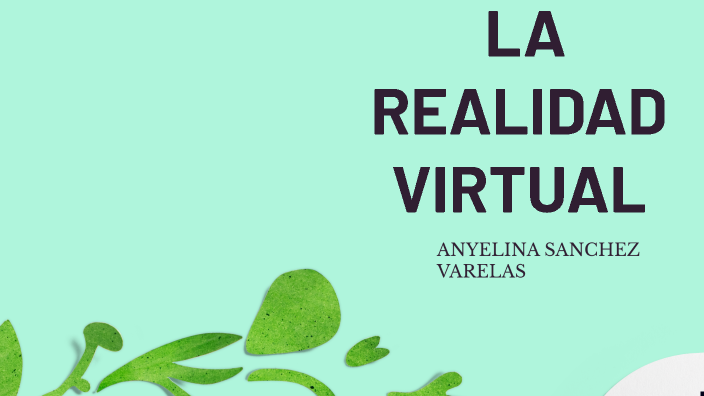 La realidad virtual by Anyelina Sanchez on Prezi