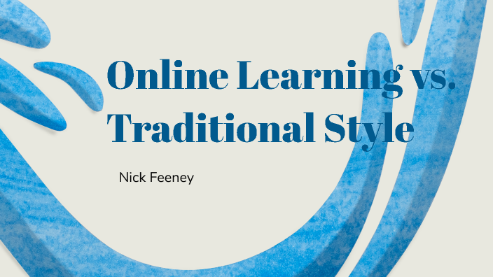 Online Learning Vs. Traditional Learning Effects by Nick Feeney on Prezi