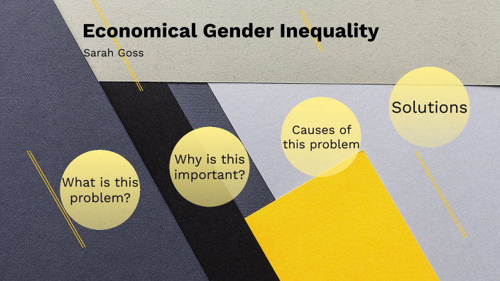 Economical Gender Inequality by Sarah Goss on Prezi