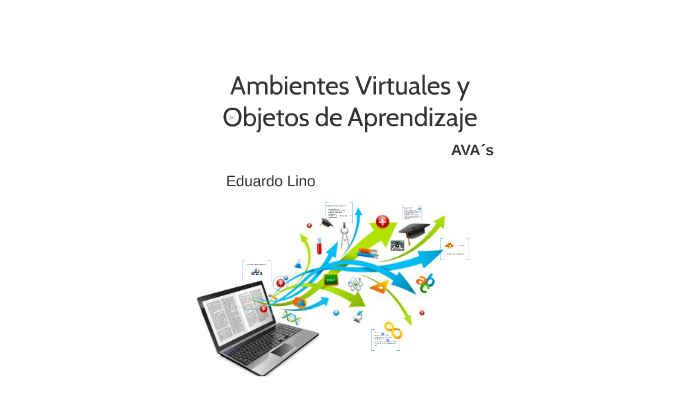 Ambientes Virtuales y Objetos de Aprendizaje by Eduardo Lino on Prezi