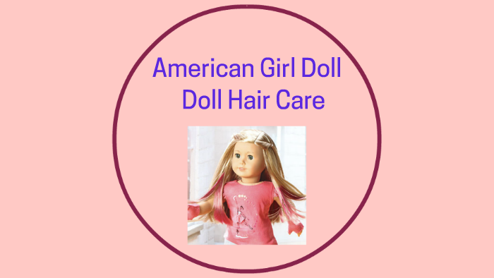 American Girl Doll Hair Care By Abc123 Abc123 On Prezi