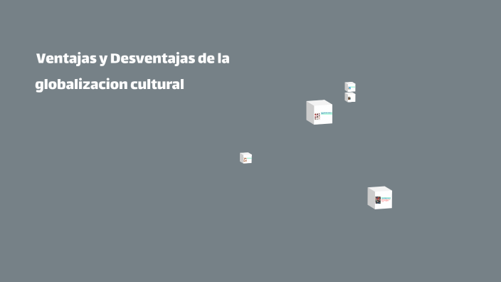 Globalización Cultural Ventajas Y Desventajas By Claudia León On Prezi
