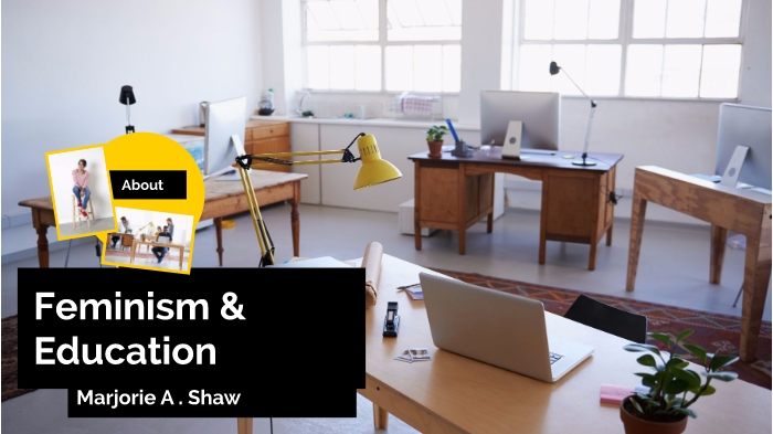 Feminism in Education by Marjorie Shaw on Prezi