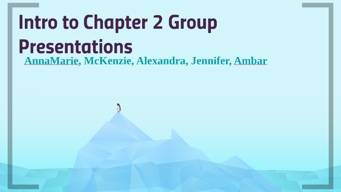 Intro to Chapter 2 Group Presentations by Anna Allen on Prezi