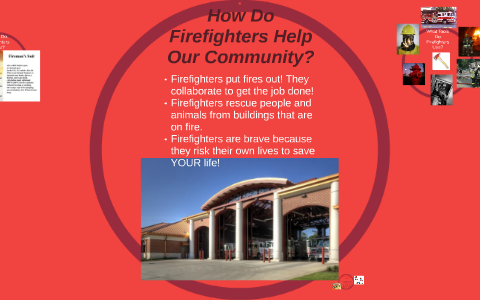 How Do Firefighters Help Our Community By Ashlee Alfred On Prezi