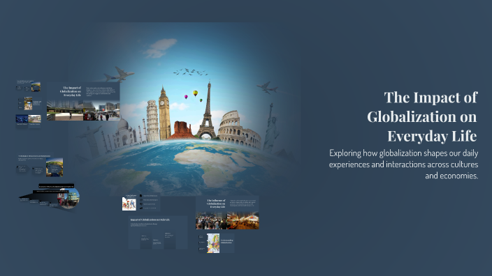 The Impact of Globalization on Everyday Life by вика сергей on Prezi