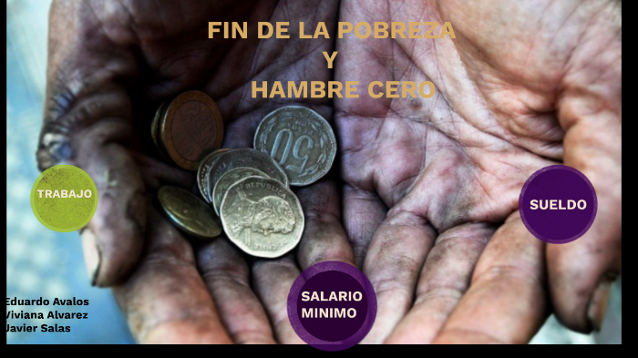 FIN DE LA POBREZA Y HAMBRE CERO by Eduardo Avalos Aranda on Prezi