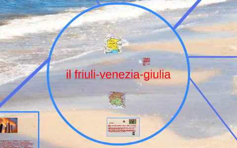 il friuli-venezia-giulia by PrimaE Defilis on Prezi