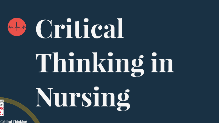 Critical Thinking in Nursing by Deborah Staats on Prezi