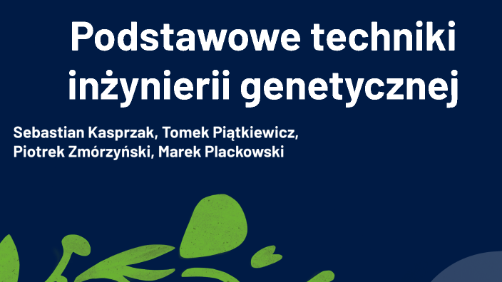 Podstawowe techniki inżynierii genetycznej by Tomek Piątkiewicz on Prezi