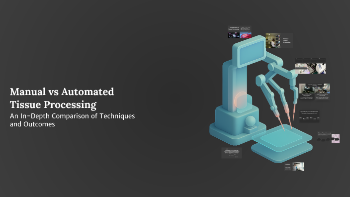Manual vs Automated Tissue Processing by Miruthula Thangam on Prezi