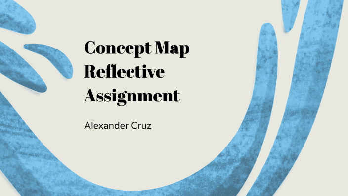 Concept Map Reflective Assignment by Alexander Cruz on Prezi